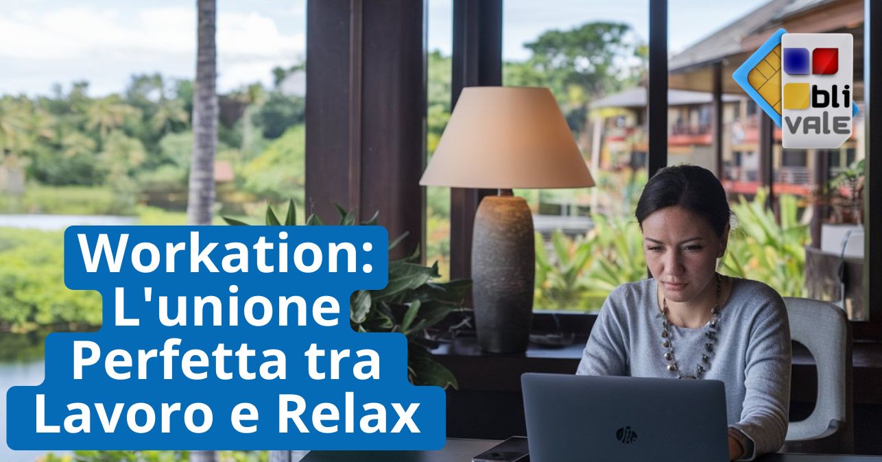 blivale_image_it_Workation L unione Perfetta tra Lavoro e Relax_643x337 BLIVALE Blog: Guides and tips for worry-free travel - Results from #220